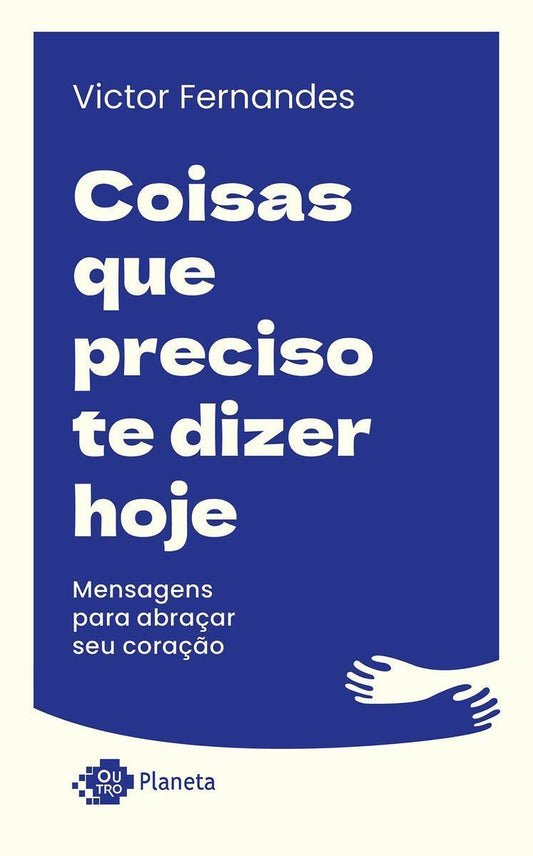 Coisas Que Preciso Te Dizer Hoje - Mensagens Para Abraçar Seu Coração