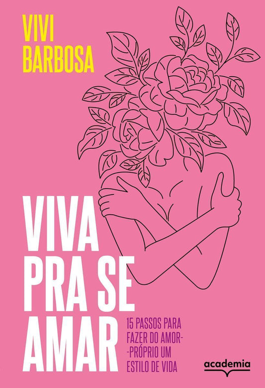 Viva Para Se Amar - 15 Passos Para Fazer do Amor-Próprio um Estilo de Vida