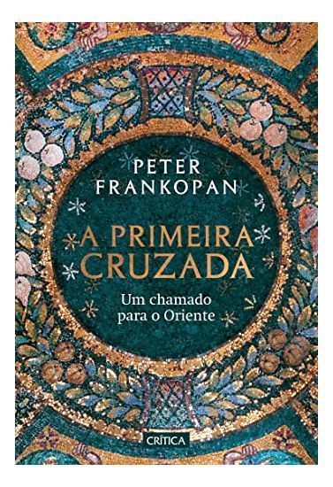 A Primeira Cruzada - Um Chamado Para o Oriente