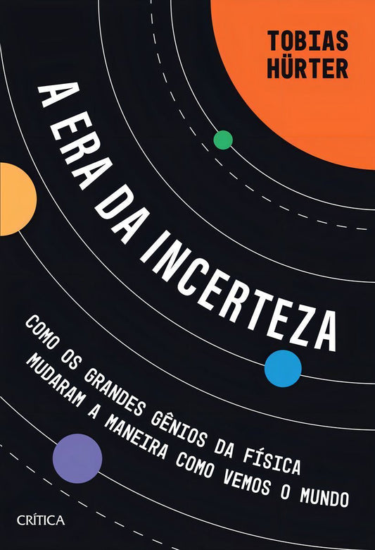 a Era Da Incerteza - Como Os Grandes Gênios Da Física Mudaram a Maneira Como Vemos o Mundo