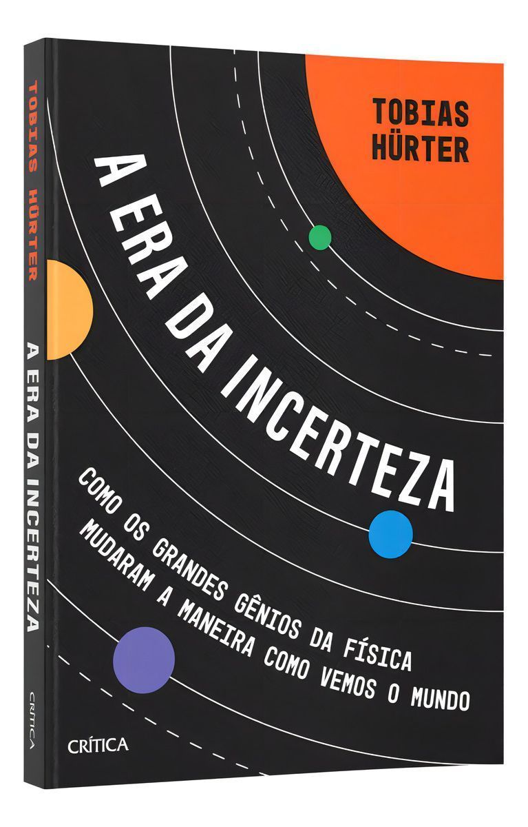 a Era Da Incerteza - Como Os Grandes Gênios Da Física Mudaram a Maneira Como Vemos o Mundo