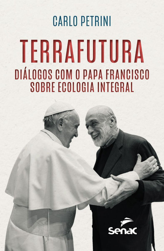 Terrafutura: Diálogos Com o Papa Francisco Sobre Ecologia Integral