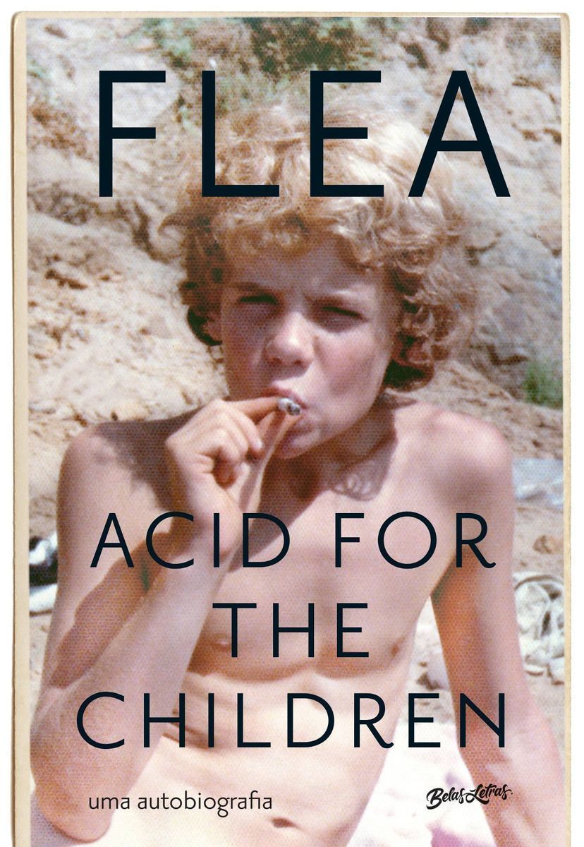Acid for the children - A Autobiografia de Flea, a Lenda do Red Hot Chili Peppers