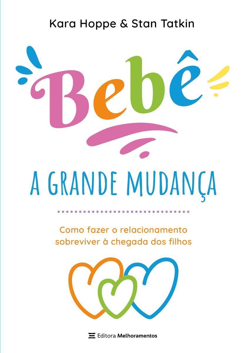 Bebê, a Grande Mudança - Como Fazer o Relacionamento Sobreviver à Chegada Dos Filhos
