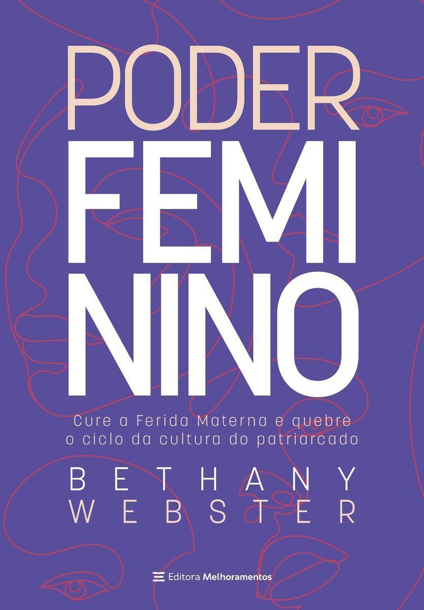 Poder Feminino - Cure a Ferida Materna e Quebre o Ciclo Da Cultura Do Patriarcado