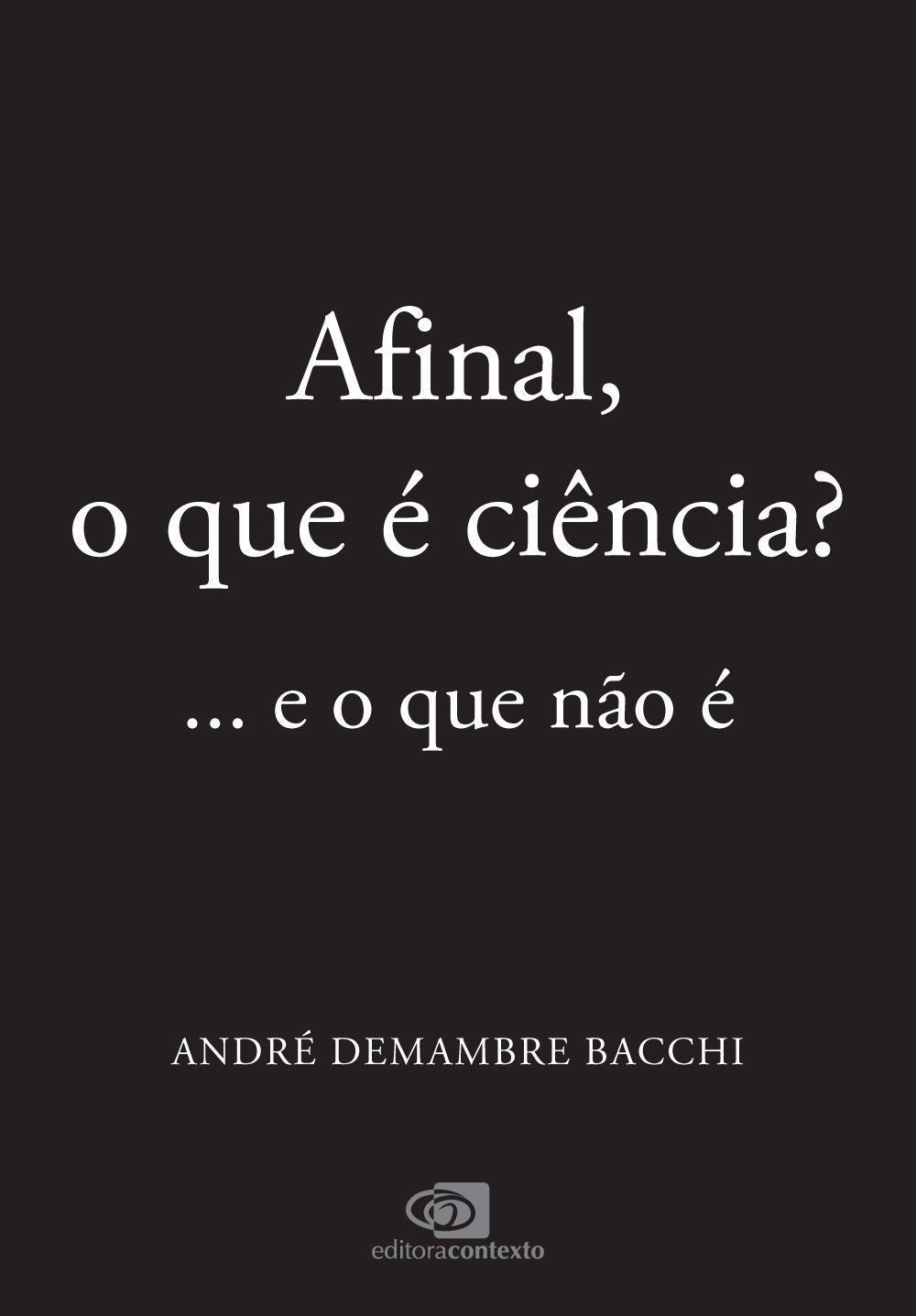 Afinal, o Que é Ciência? - ...E o Que Não é