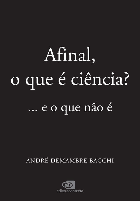 Afinal, o Que é Ciência? - ...E o Que Não é