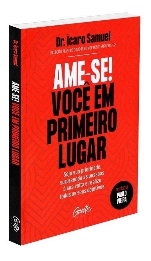 Ame-se! Você Em Primeiro Lugar - Seja Sua Prioridade, Surpreenda As Pessoas à Sua Volta e Realize To