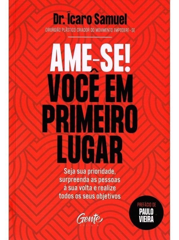 Ame-se! Você Em Primeiro Lugar - Seja Sua Prioridade, Surpreenda As Pessoas à Sua Volta e Realize To