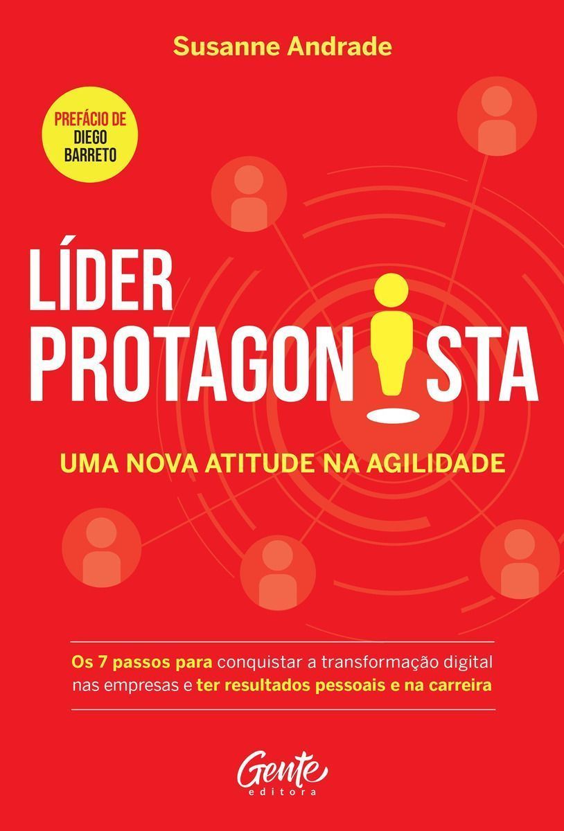 Líder Protagonista: Uma Nova Atitude Na Agilidade - Os 7 Passos Para Conquistar a Transformação Digi