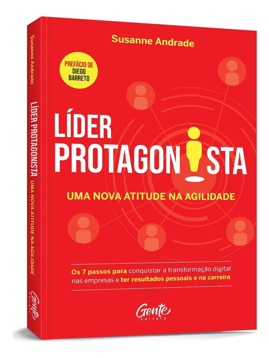 Líder Protagonista: Uma Nova Atitude Na Agilidade - Os 7 Passos Para Conquistar a Transformação Digi