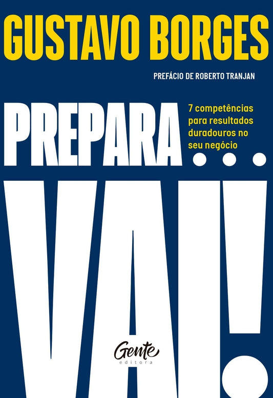 Prepara... Vai! - 7 Competências Para Resultados Duradouros no Seu Negócio