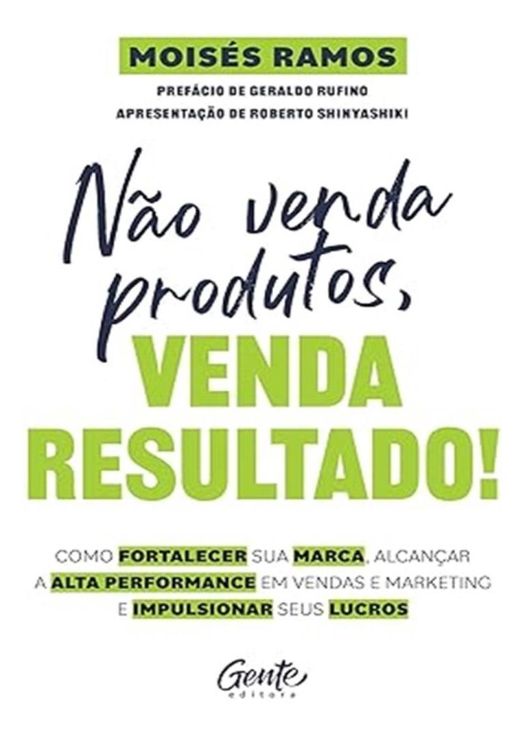 Não Venda Produtos, Venda Resultado!