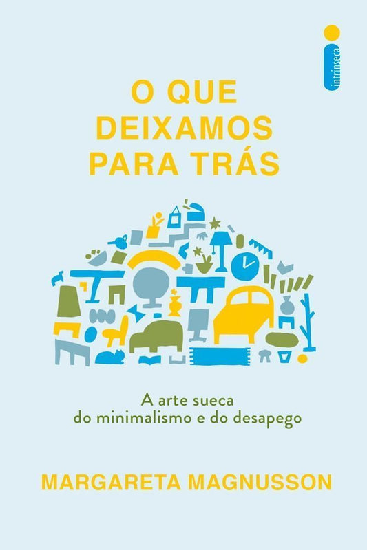 O Que Deixamos Para Trás - A Arte Sueca do Minimalismo e do Desapego