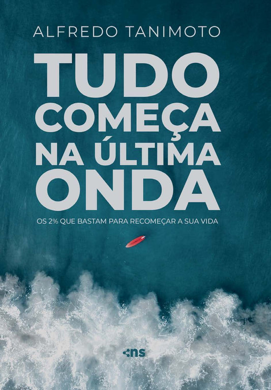 Tudo Começa na Última Onda - Os 2% Que Bastam Para Recomeçar a Sua Vida