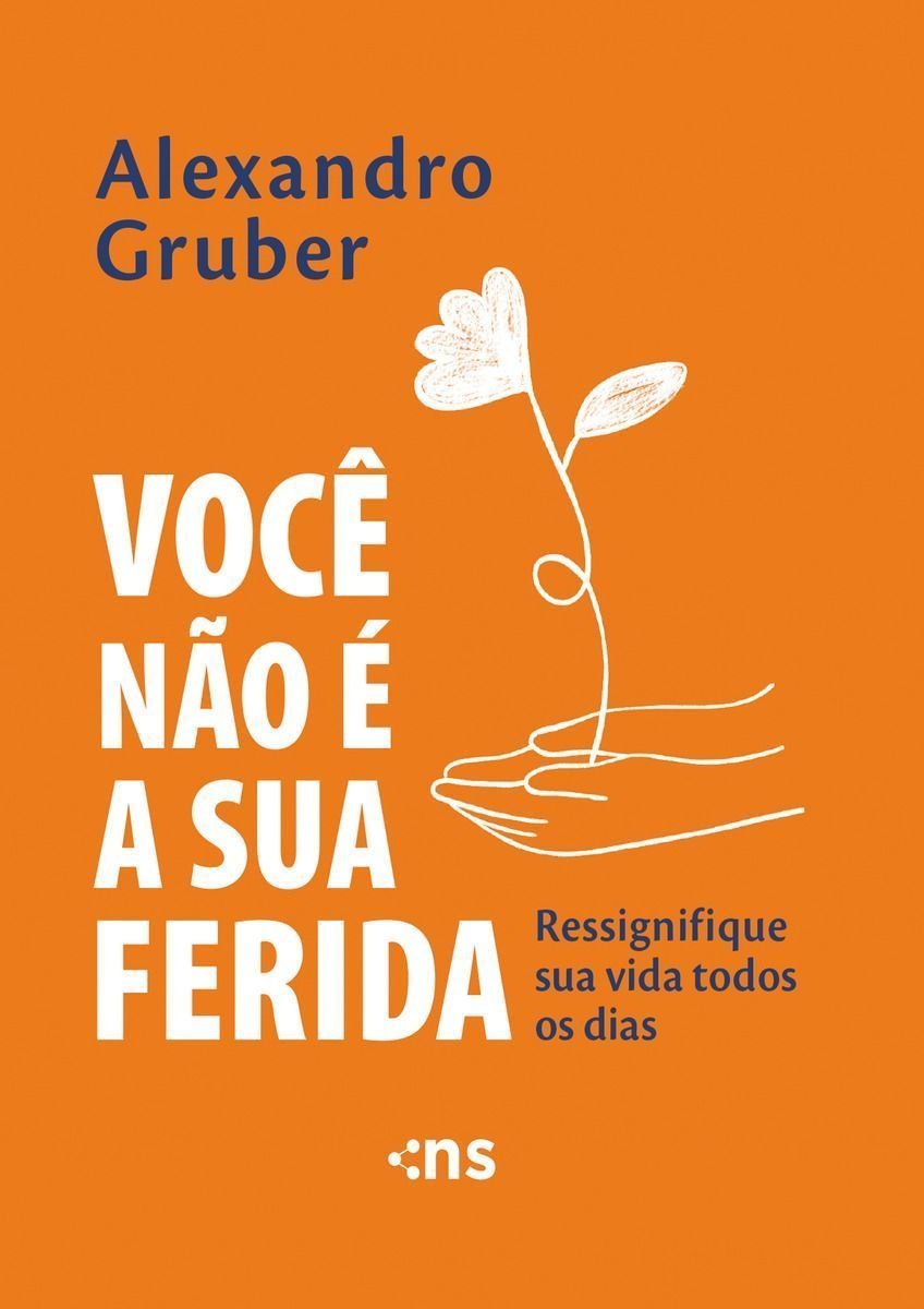 Você Não é a Sua Ferida - Ressignifique Sua Vida Todos os Dias