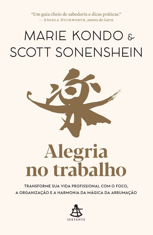 Alegria No Trabalho - Transforme Sua Vida Profissional Com o Foco, a Organização e a Harmonia Da Mág