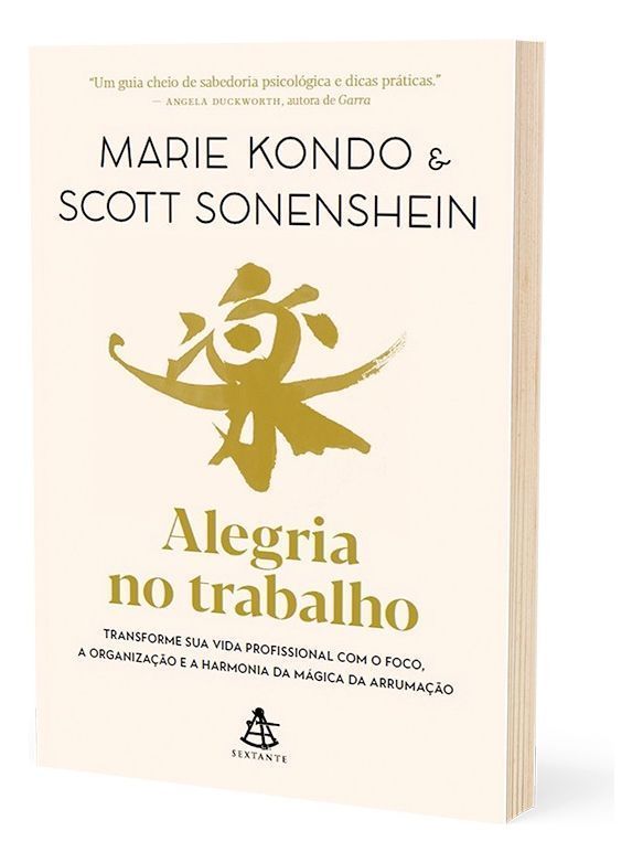 Alegria No Trabalho - Transforme Sua Vida Profissional Com o Foco, a Organização e a Harmonia Da Mág