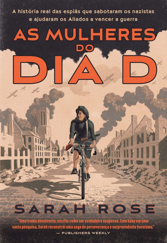 As Mulheres Do Dia d - a História Real Das Espiãs Que Sabotaram Os Nazistas e Ajudaram Os Aliados a