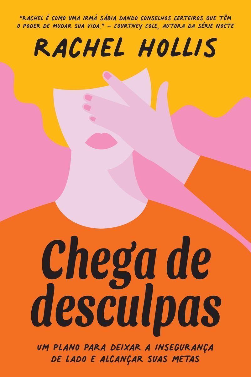 Chega De Desculpas - Um Plano Para Deixar a Insegurança De Lado e Alcançar Suas Metas