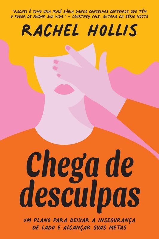 Chega De Desculpas - Um Plano Para Deixar a Insegurança De Lado e Alcançar Suas Metas