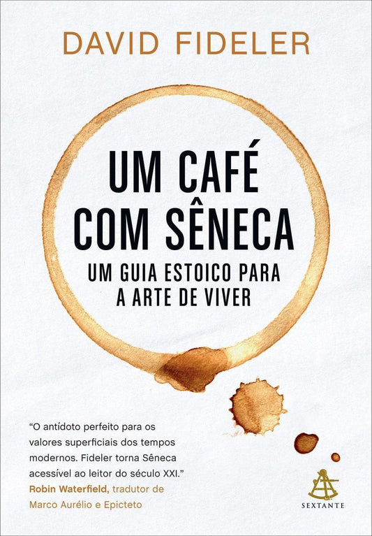 Um Café Com Sêneca - Um Guia Estoico Para a Arte De Viver