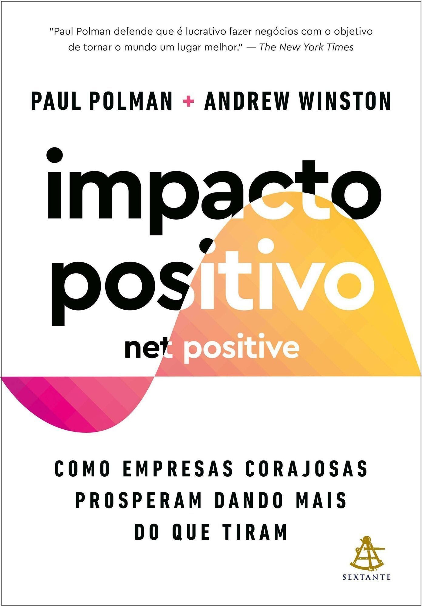 Impacto Positivo (Net Positive) - Como Empresas Corajosas Prosperam Dando Mais do Que Tiram