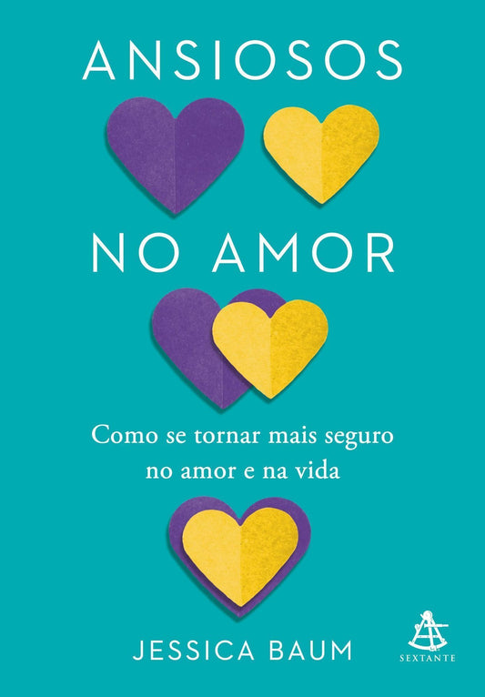 Ansiosos no Amor - Como Se Tornar Mais Seguro no Amor e na Vida