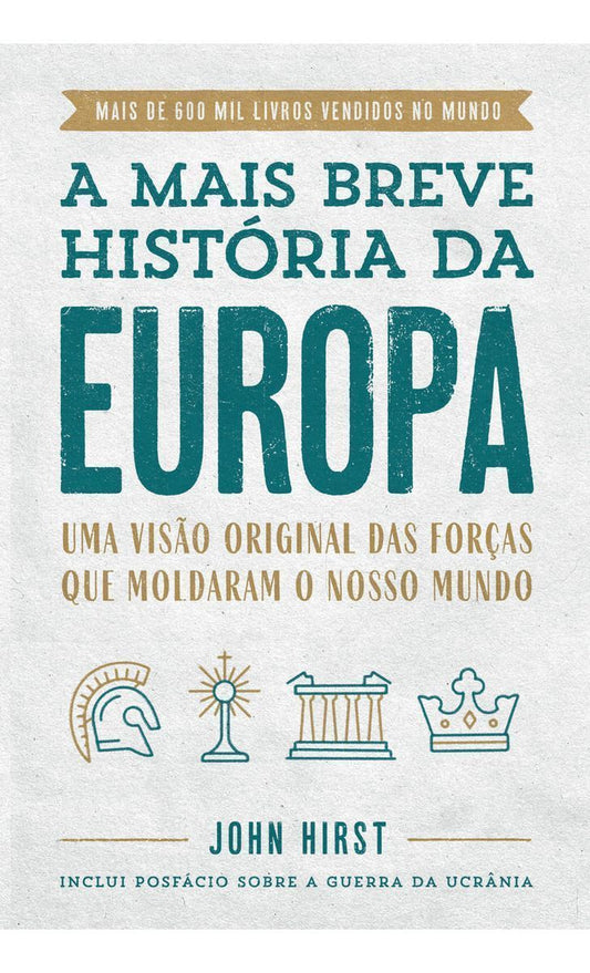A Mais Breve História da Europa - Uma Visão Original e Fascinante das Forças Que Moldaram o Mundo
