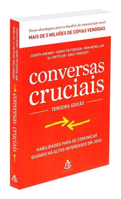 Conversas Cruciais - Habilidades Para Se Comunicar Quando Há Altos Interesses Em Jogo