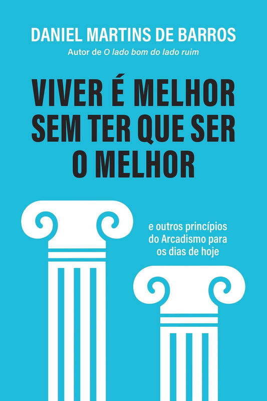 Viver É Melhor Sem Ter Que Ser o Melhor e Outros Princípios do Arcadismo Para os Dias de Hoje