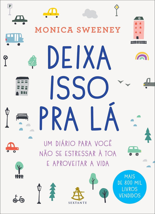 Deixa Isso Pra Lá - Um Diário Para Você Não Se Estressar à Toa e Aproveitar a Vida