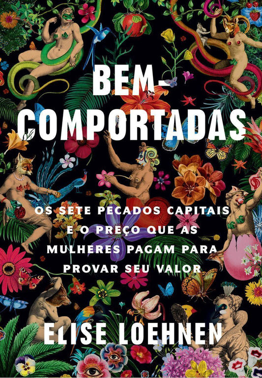 Bem-comportadas - Os Sete Pecados Capitais e o Preço Que As Mulheres Pagam Para Provar Seu Valor