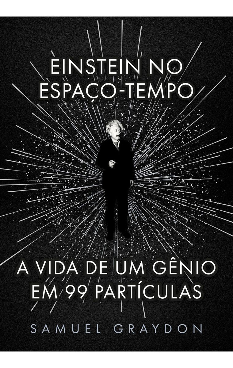 Einstein no Espaço-Tempo - A Vida de Um Gênio Em 99 Partículas