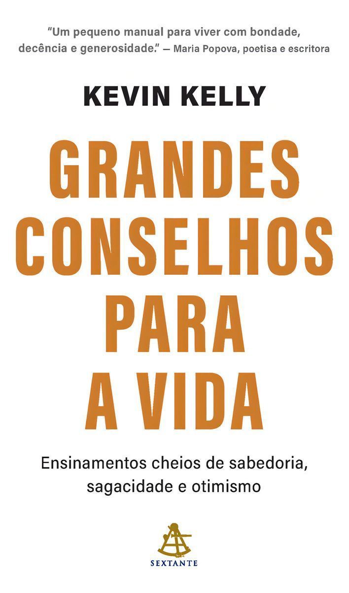 Grandes Conselhos Para a Vida - Ensinamentos Cheios de Sabedoria, Sagacidade e Otimismo
