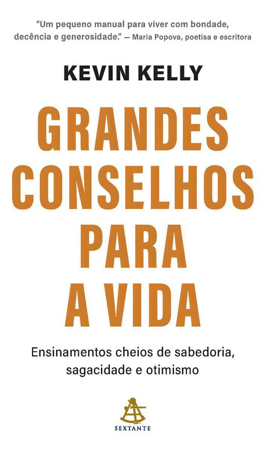 Grandes Conselhos Para a Vida - Ensinamentos Cheios de Sabedoria, Sagacidade e Otimismo