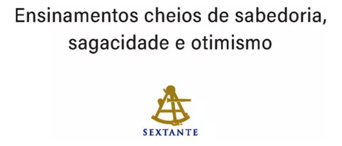 Grandes Conselhos Para a Vida - Ensinamentos Cheios de Sabedoria, Sagacidade e Otimismo