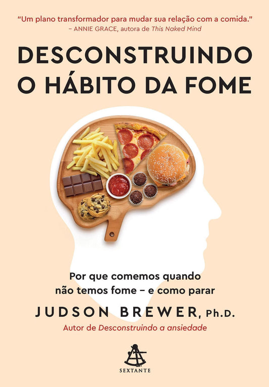 Desconstruindo o Hábito da Fome - Por Que Comemos Quando Não Temos Fome - E Como Parar