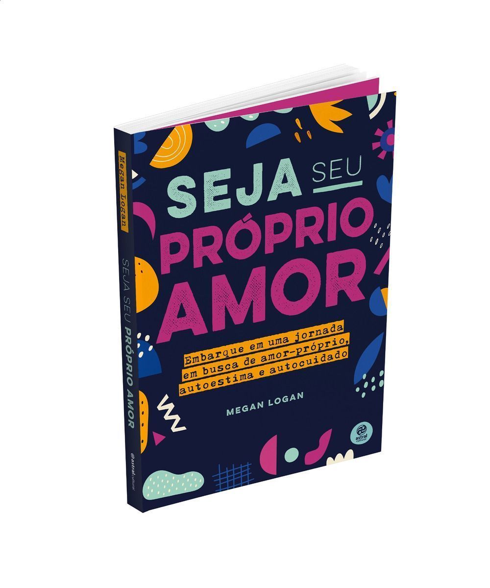 Seja Seu Próprio Amor - Embarque Em Uma Jornada Em Busca De Amor-próprio, Autoestima e Autocuidado