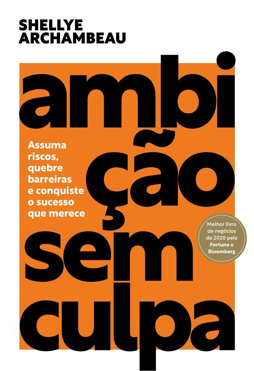 Ambição Sem Culpa - Assuma Riscos, Quebre Barreiras e Conquiste o Sucesso Que Merece