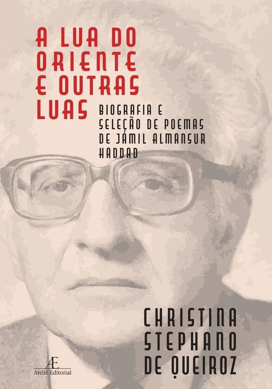 A Lua do Oriente e Outras Luas - Biografia e Seleção de Poemas de Jamil Almansur Haddad