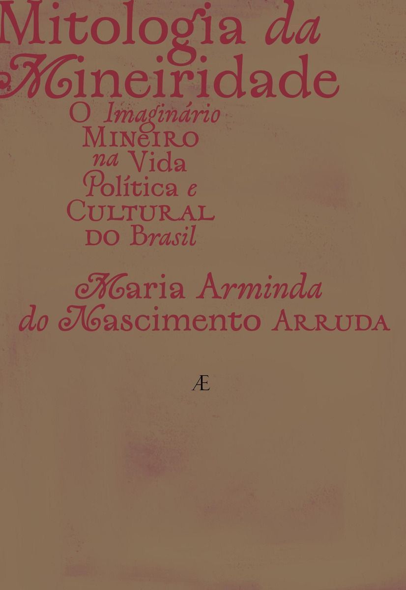 Mitologia da Mineiridade - O Imaginário Mineiro na Vida Política e Cultural do Brasil