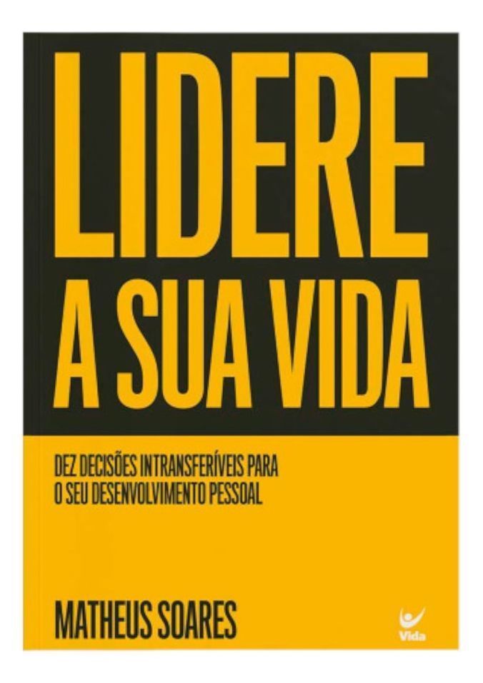 Lidere a Sua Vida - Dez Decisões Intransferíveis Para o Seu Desenvolvimento Pessoal