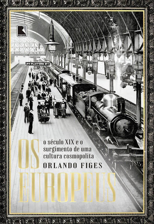 Os Europeus - O Século XIX e o Surgimento de Uma Cultura Cosmopolita