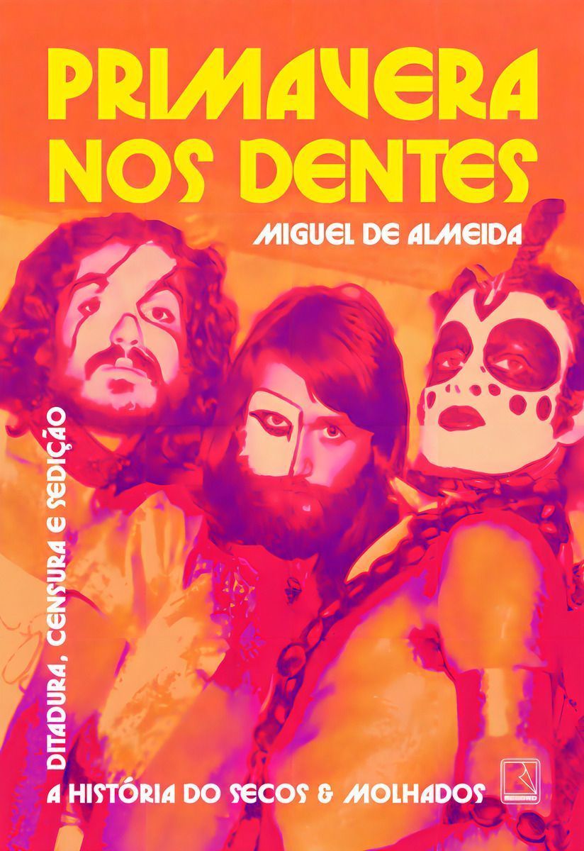 Primavera Nos Dentes - A História do Secos & Molhados - Ditadura, Censura e Sedição