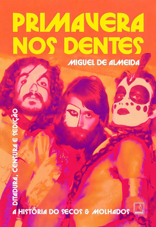 Primavera Nos Dentes - A História do Secos & Molhados - Ditadura, Censura e Sedição