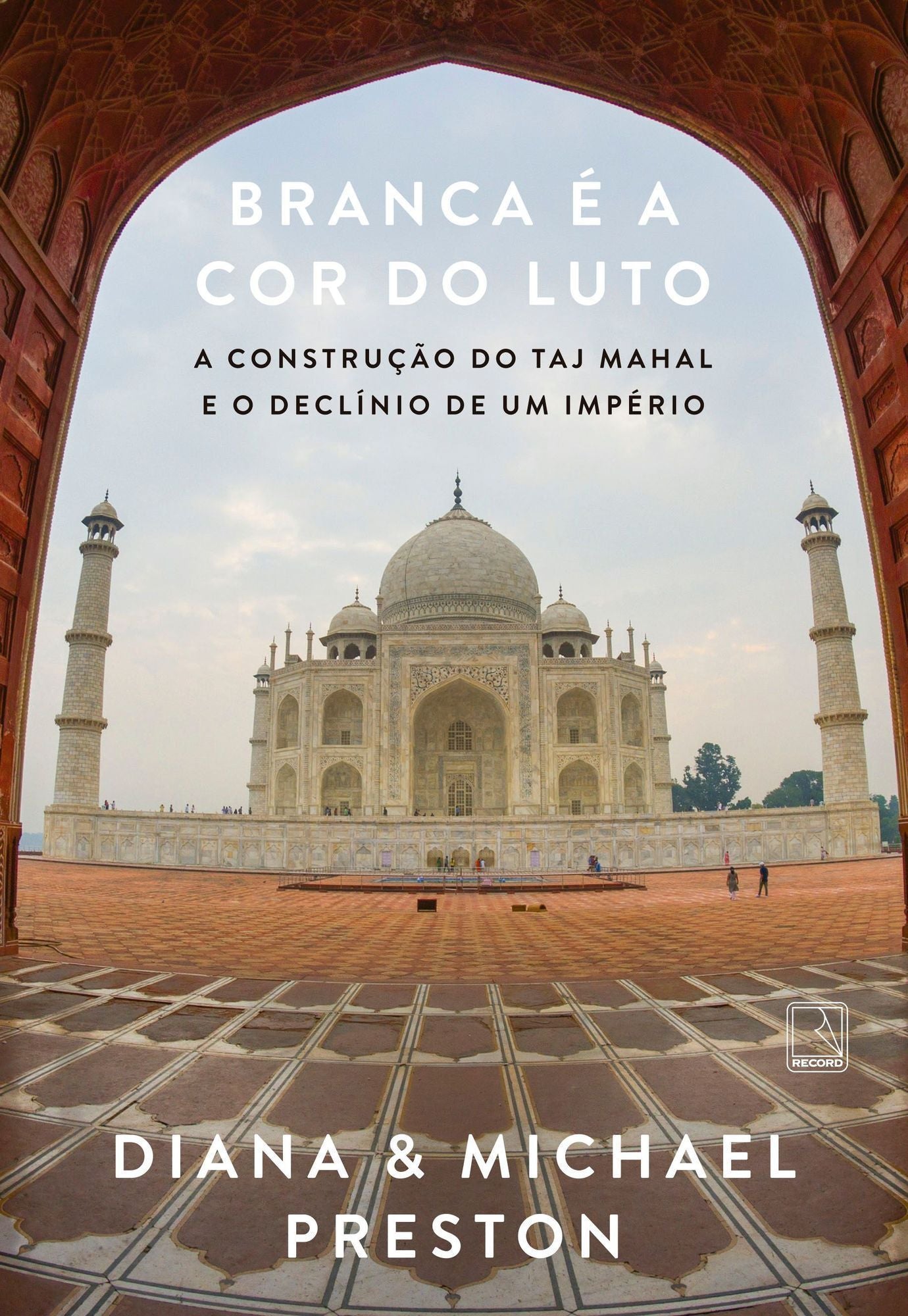 Branca É a Cor do Luto - A Construção do Taj Mahal e o Declínio de Um Império