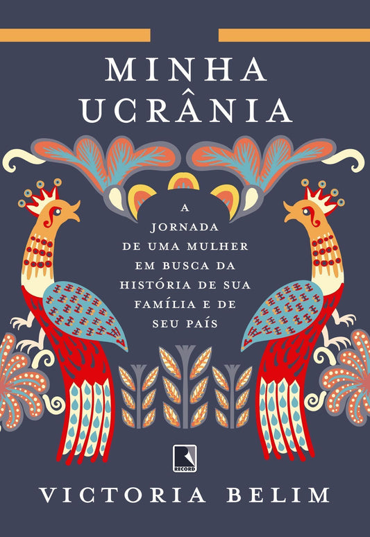Minha Ucrânia - A Jornada de Uma Mulher Em Busca da História de Sua Família e Seu País