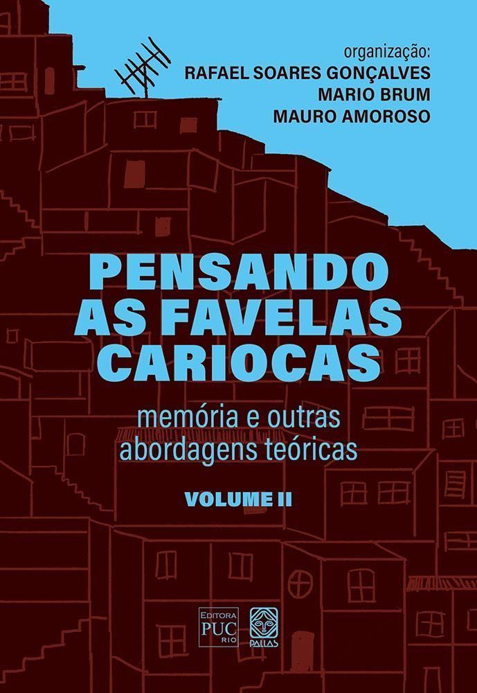 Pensando as Favelas Cariocas - Vol. II - Memória e Outras Abordagens Teóricas
