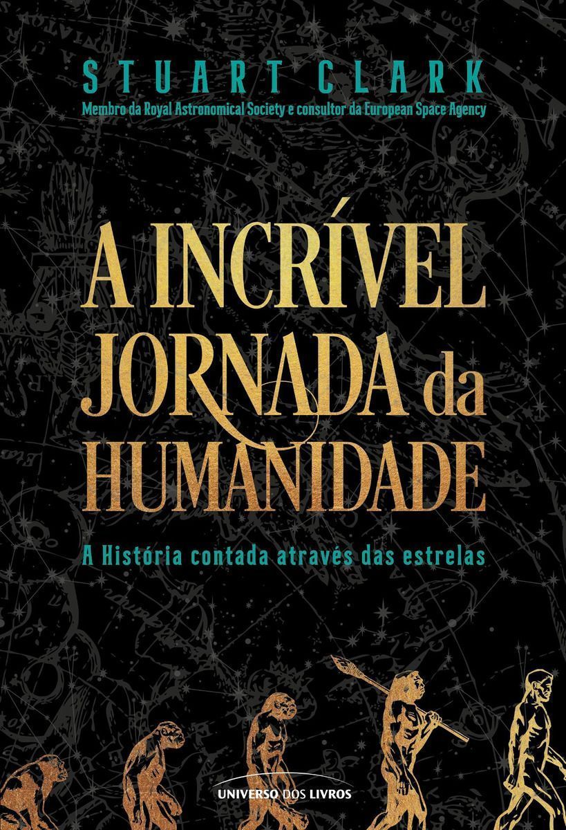 A Incrível Jornada da Humanidade - A História Contada Através Das Estrelas